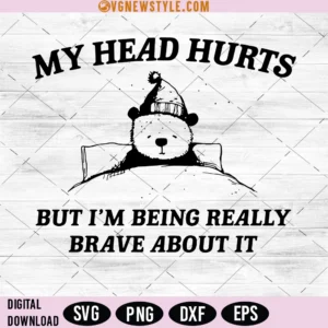 My Head Hurts But I'm Being Brave Svg