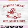 Outside I Skrrt Inside I Hurt SVG