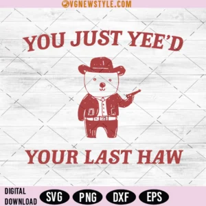 You Just Yee'd Your Last Haw SVG