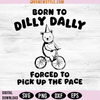 Born To Dilly Dally Svg