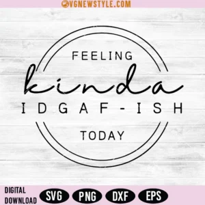Feeling kinda Idgaf-ish Today Svg