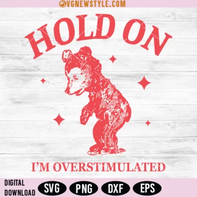 Hold on I'm overstimulated Svg