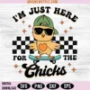 I'm Just Here for the Chicks Svg