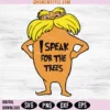 Lorax I Speak For The Trees Svg