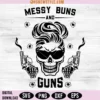 Messy Buns And Guns Svg
