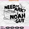 Need an Ark I Noah Guy Svg