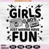 80's Girls Just Wanna Have Fun svg