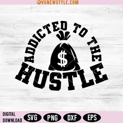 Addicted to The Hustle Svg