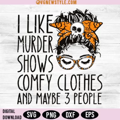 I Like Murder Shows Comfy Clothes 3 People Messy Bun Svg