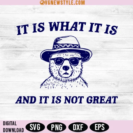 It Is What It Is And It Is Not Great Svg