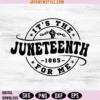 It's The Juneteenth For Me SVG