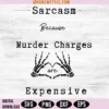 Sarcasm Because Murder Charges Are Expensive Svg