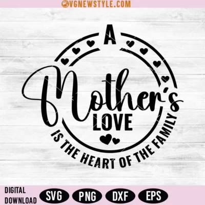 A Mother Love is The Heart of the family Svg