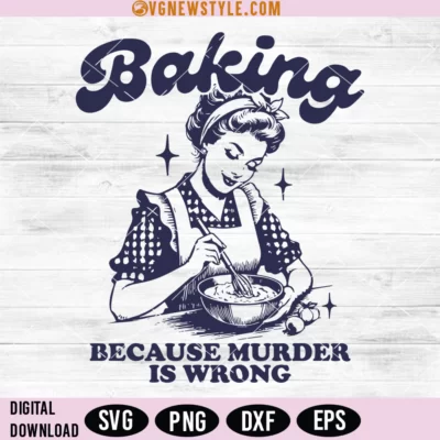 Baking Because Murder Is Wrong Svg