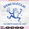 Dyscalculic So Dont Count On Me Svg