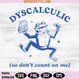 Dyscalculic So Dont Count On Me Svg