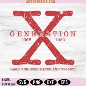 Generation X Raised on Hose Water and Neglect Svg