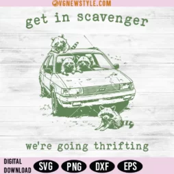 Get In Scavenger We Are Going Thrifting Svg