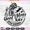 Good Moms Say Bad Words Svg