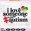 I Love Someone With Autism Svg