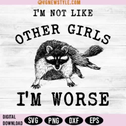 Im Not Like Other Girls Im Worse Svg