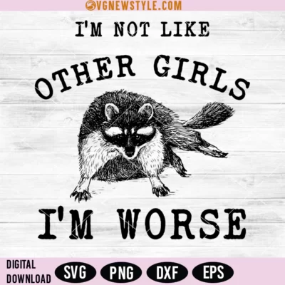 I'm Not Like Other Girls Im Worse Svg