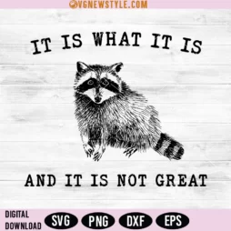 It Is What It Is And It Is Not Great Svg Png