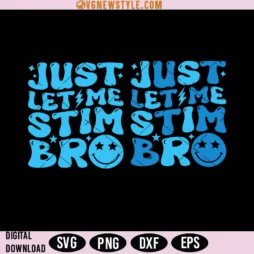 Just Let Me Stim Bro Svg