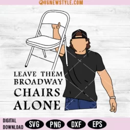 Leave them Broadway chairs alone Svg