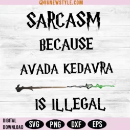 Sarcasm Because Avada Kedavra Is Illegal Svg