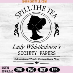 Spill The Tea Lady Whistledowns Svg