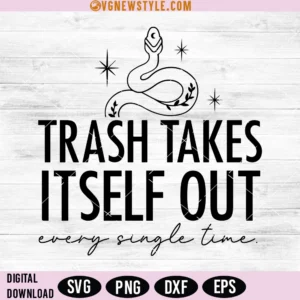 Trash Takes Itself Out Every Single Time Svg