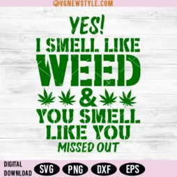 Yes I Smell Like Weed Svg