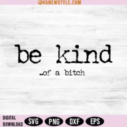 Be Kind Of A Bitch SVG