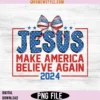 Coquette Jesus 2024 Make America Believe Again Png