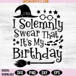 I Solemnly Swear That It's My Birthday Svg