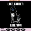 Like Father Like Son Svg Png