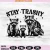 Funny Stay Trashy Raccoons Svg