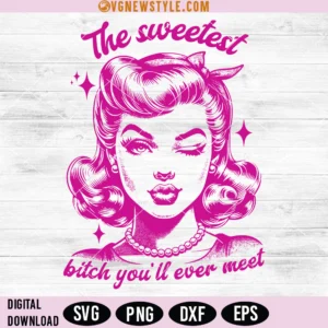 The Sweetest Bitch Svg, Funny SVG Quotes, Png, Digital Downloads