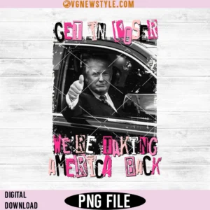 Trump Get In Loser We Are Taking America Back Png