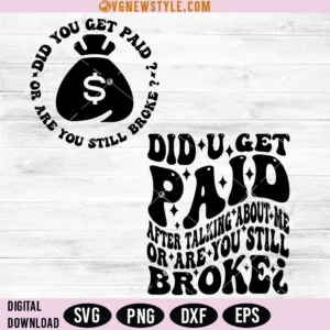 Did You Get Paid After Talking About Me Or Are You Still Broke Svg, Digital Downloads
