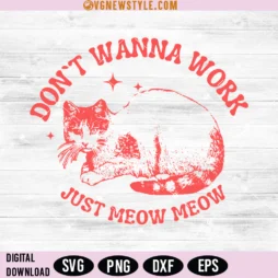 Dont Wanna Work Just Meow Meow Svg