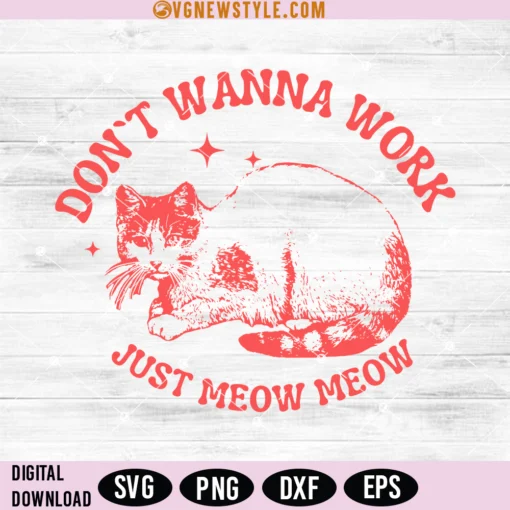 Dont Wanna Work Just Meow Meow Svg