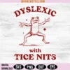 Dyslexic With Tice Nits Svg Cricut File