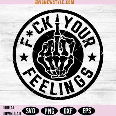 Fuck Your Feelings Svg Png