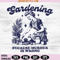 Gardening Because Murder Is Wrong Svg