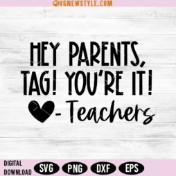 Hey Parents Tag You're It Love Teachers SVG