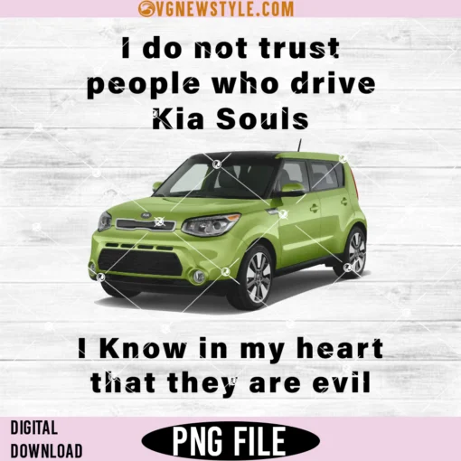 I Do Not Trust People Who Drive Kia Souls Joke Png