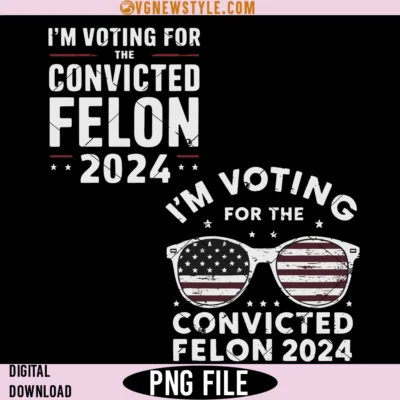 I'm Voting For The Convicted Felon Png