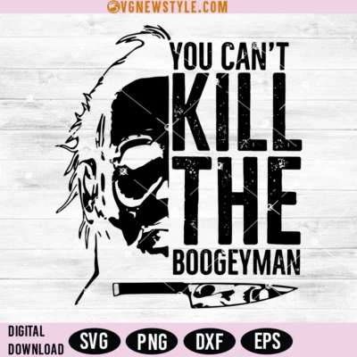Michael Myers You Can't Kill The Boogeyman Svg